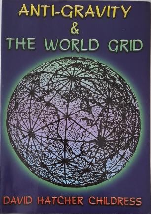Anti-gravity and The World Grid. Editeb by David Hatcher Childress