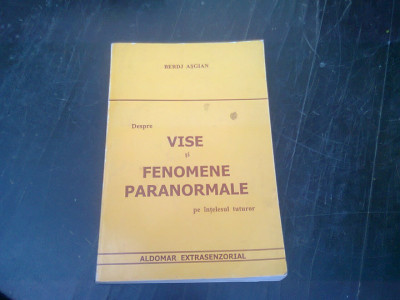 DESPRE VISE SI FENOMENE PARANORMALE PE INTELESUL TUTUROR - BERDJ ASGIAN foto