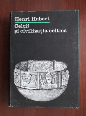 Henri Hubert - Celtii si civilizatia celtica (1983, editie cartonata) foto