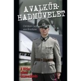 A Valkűr-hadművelet - A Hitler elleni &ouml;sszeesk&uuml;v&eacute;s - Christian Graf von Krockow