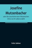 Josefine Mutzenbacher; oder Die Geschichte einer Wienerischen Dirne von ihr selbst erz