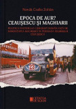 Epoca de aur? Ceaușescu și maghiarii - Paperback brosat - Novak Csaba Zoltan - Cetatea de Scaun