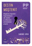 Destin mostenit. Depasirea tiparelor impovaratoare din familie si eliberarea potentialului propriu - Trei