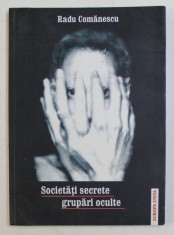 SOCIETATI SECRETE , GRUPARI OCULTE de RADU COMANESCU , VOLUMUL I - LUMEA ANTICA , 2005