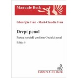 Drept penal. Partea speciala conform Codului penal. Editia 6 - Gheorghe Ivan, Mari-Claudia Ivan