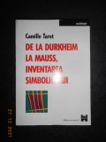 CAMILLE TAROT - DE LA DURKHEIM LA MAUSS, INVENTAREA SIMBOLICULUI