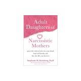 Adult Daughters of Narcissistic Mothers: Quiet the Critical Voice in Your Head, Heal Self-Doubt, and Live the Life You Deserve