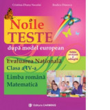 Noile teste dupa model european. Evaluarea Nationala. Clasa a IV-a. Limba romana. Matematica. Editie revazuta si adaugita