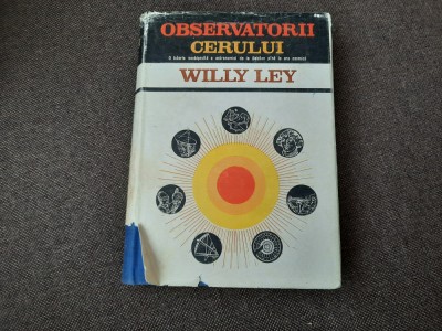 Willy Ley - Observatorii Cerului -- O Istorie Neobisnuita a Astronomiei,RF6/2 foto