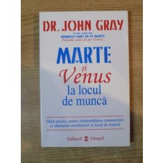 MARTE SI VENUS LA LOCUL DE MUNCA de JOHN GRAY , Bucuresti 2006