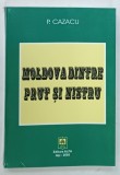 MOLDOVA DINTRE PRUT SI NISTRU de P. CAZACU , 2005