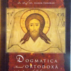 DOGMATICA ORTODOXA, MANUAL PENTRU SEMINARIILE TEOLOGICE de IOAN ZAGREAN, ISIDOR TODORAN, 2009