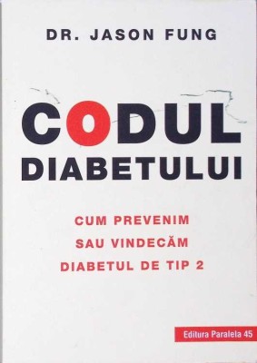 CODUL DIABETULUI. CUM PREVENIM SAU VINDECAM DIABETUL DE TIP 2-JASON FUNG-278764 foto