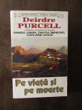 DEIRDRE PURCELL - PE VIATA SI PE MOARTE