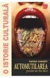O istorie culturala. Automutilarea - Sarah Chaney