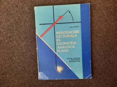 Radu Miron - Introducere vectoriala in geometria analitica plana foto