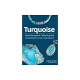 Turquoise: Identifying and Collecting the Southwest's Iconic Gemstone