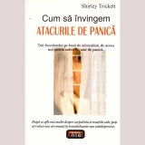 Shirley Trickett - Cum sa invingem atacurile de panica. Toti