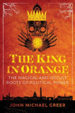 The King in Orange: The Magical and Occult Roots of Political Power, 2016