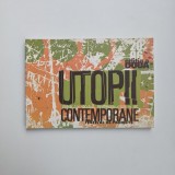 Catalog de arta: Festival / Proiect Utopii Contemporane: provocare sociala, responsabilizare si joc, Timisoara-Bucuresti, Editura UVT 2006