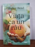 Shelley Read &ndash; Viata ca un rau, Nemira