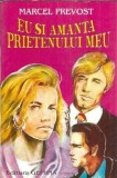 Eu si amanta prietenului meu Roman Marcel Prevost Editura Gemina 1994 Editie Veche Proza Literatura Straina Carti