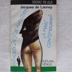 PSIHOLOGIE SI SEXUALITATE LA MARI CONTEMPORANI- JACQUES DE LAUNAY, 1993