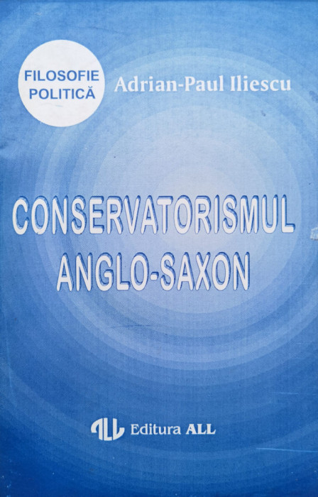 Conservatorismul Anglo-saxon - Adrian-paul Iliescu ,555304