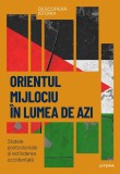 Orientul Mijlociu in lumea de azi. Statele postcoloniale si extinderea occidentala. Volumul 59. Descopera istoria