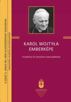 Karol Wojtyla emberk&amp;eacute;pe - Filoz&amp;oacute;fiai &amp;eacute;s teol&amp;oacute;giai tanulm&amp;aacute;nyok - S&amp;aacute;rk&amp;aacute;ny P&amp;eacute;ter , Szalay M&amp;aacute;ty&amp;aacute;s foto