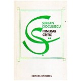 Serban Cioculescu - Itinerar critic - volumul II - 109593
