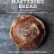 Mastering Bread: The Art and Practice of Handmade Sourdough, Yeast Bread, and Pastry