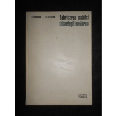 Ion P. Florescu - Fabricarea mobilei Tehnologii moderne (1973, editie cartonata)