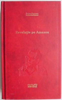 Revelatie pe Amazon &amp;ndash; Petru Popescu foto