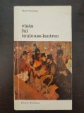 VIATA LUI TOULOUSE-LAUTREC - Henri Perruchot