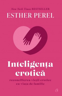 Inteligenta Erotica. Editie De Colectie, Esther Perel - Editura Curtea Veche foto