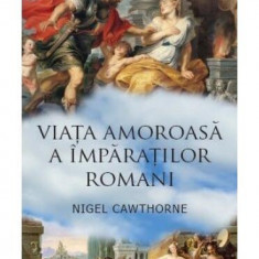 Viaţa amoroasă a împăraţilor romani - Paperback brosat - Nigel Cawthorne - Corint