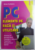 PC - ELEMENTE DE BAZA SI UTILIZARE de SILVIA CURTEANU , 2007