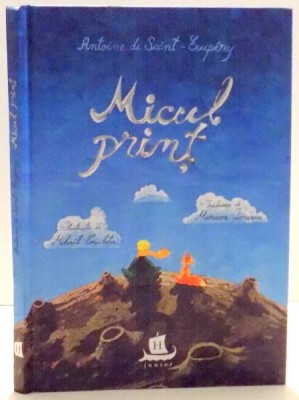 MICUL PRINT , ilustratii de MIHAIL COSULETU , text de ANTOINE DE SAINT-EXUPERY , 2017 foto
