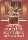 Exercitiul Fizic in Combaterea Aterosclerozei - Viorel T. Mogos, Editura Sport-Turism, 1989, Carte Sanatate