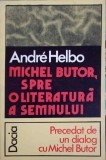 Michel Butor: Spre o Literatura a Semnului - Andre Helbo, Dacia 1978, Biografii, Literatura Romana, Editura Dacia, Carte Veche