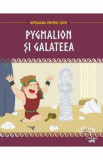Mitologia. Pygmalion si Galateea
