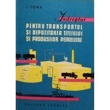 I. Toma - Indreptar pentru transportul si depozitarea titeiului si produselor petroliere (Editia: 1962)