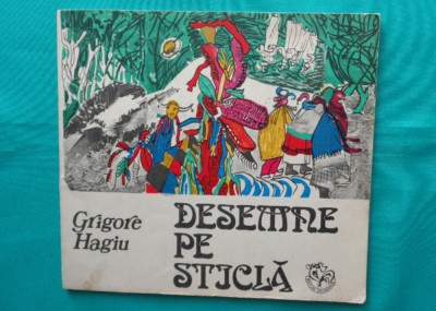 Grigore Hagiu &amp;ndash; Desemne pe sticla ( prima editie cu ilustratii ) foto