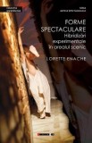 Forme spectaculare. Hibridizari experimentale in arealul scenic - Lorette Enache