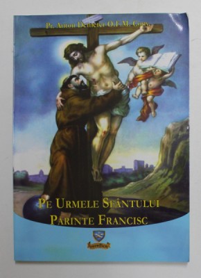 PE URMELE SFANTULUI PARINTE FRANCISC de PR. ANTON DEMETER , 2007 foto