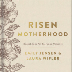 Risen Motherhood (Deluxe Edition): Gospel Hope for Everyday Moments