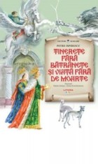 Tinerete fara batranete si viata fara de moarte - Petre Ispirescu