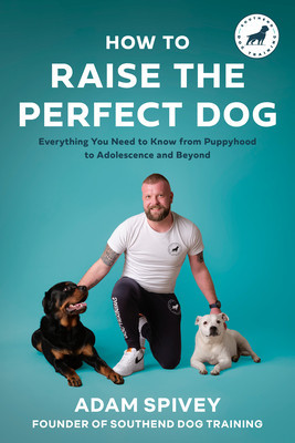 How to Raise the Perfect Dog: Everything You Need to Know from Puppyhood to Adolescence and Beyond a Puppy Training and Dog Training Book foto