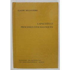 CAPACITES ET PROCESSUS STOCHASTIQUES par CLAUDE DELLACHERIE , TEXT IN LIMBA FRANCEZA , 1972